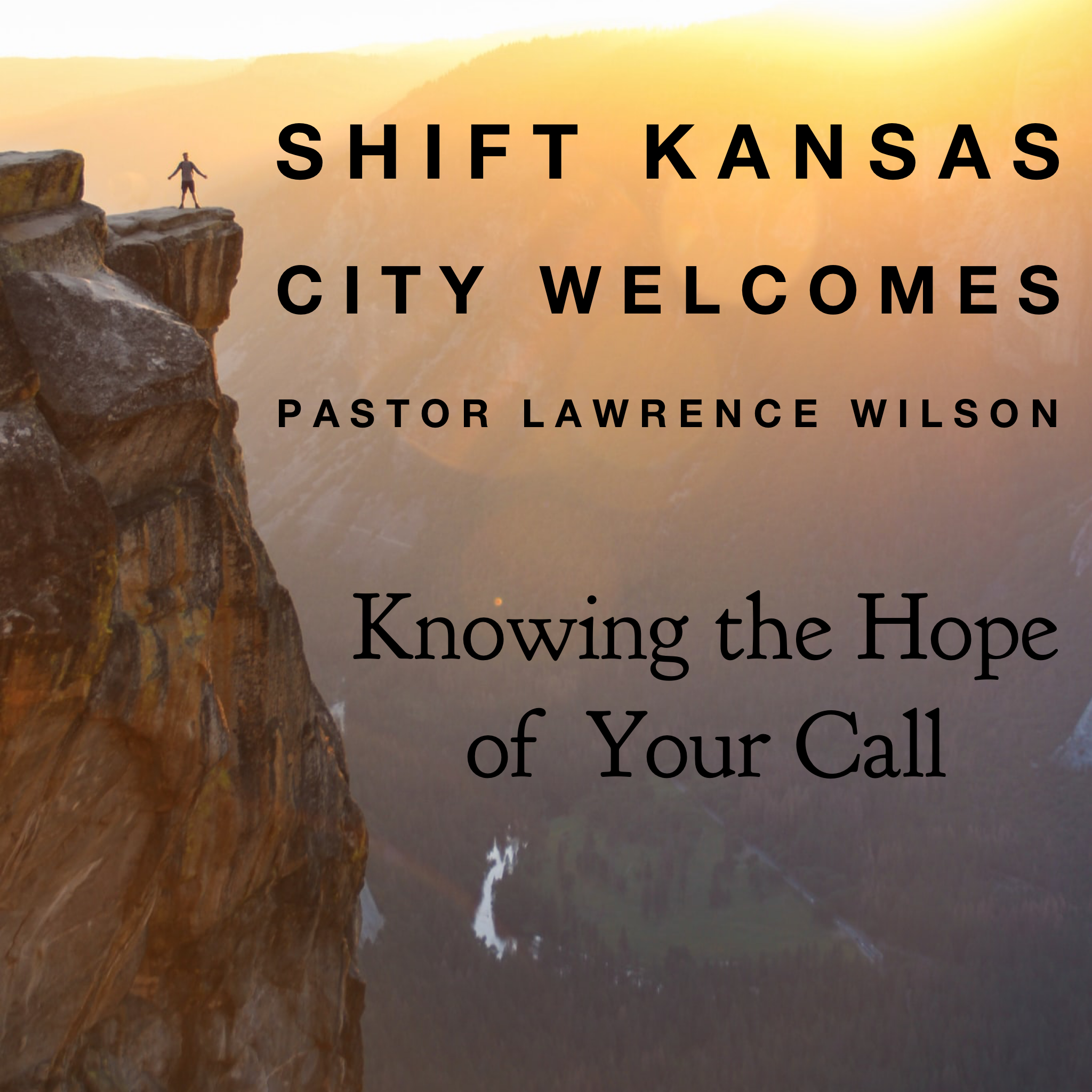 Shift Kansas City Welcomes Pastor Lawrence Wilson- Knowing the Hope of Your Call - 7/12/19