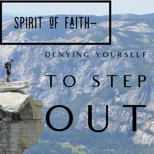 The Spirit of Faith - Denying Yourself to Step Out - 5/31/19