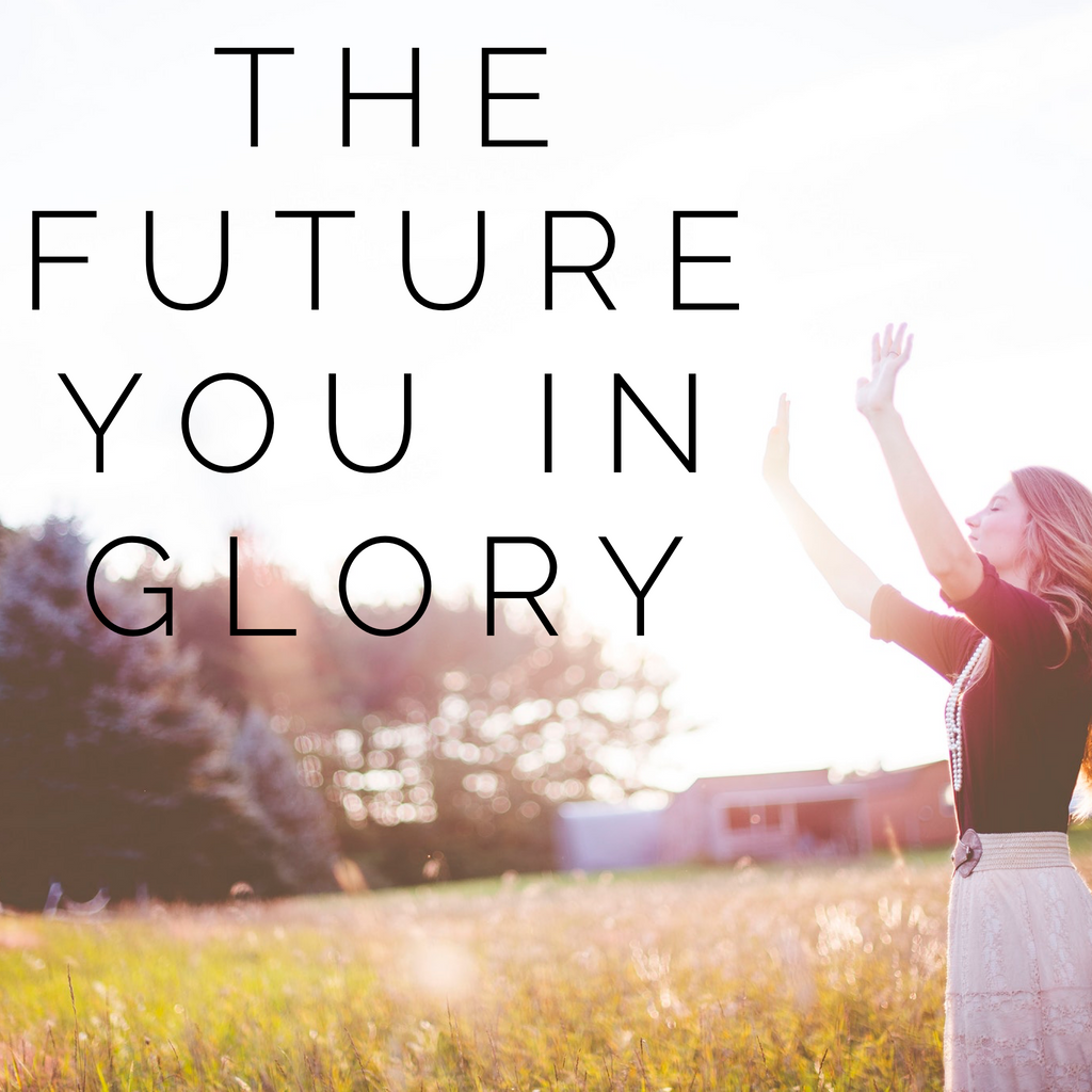 The Future You in Glory - 6/18/19