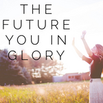 The Future You in Glory - 6/18/19