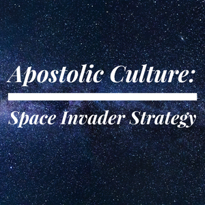 Apostolic Culture: Space Invader Strategy - 3/1/19