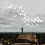 Confession Creates Perception - 11/6/18