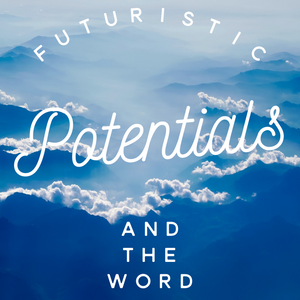Futuristic Potentials and the Word - 11/20/18