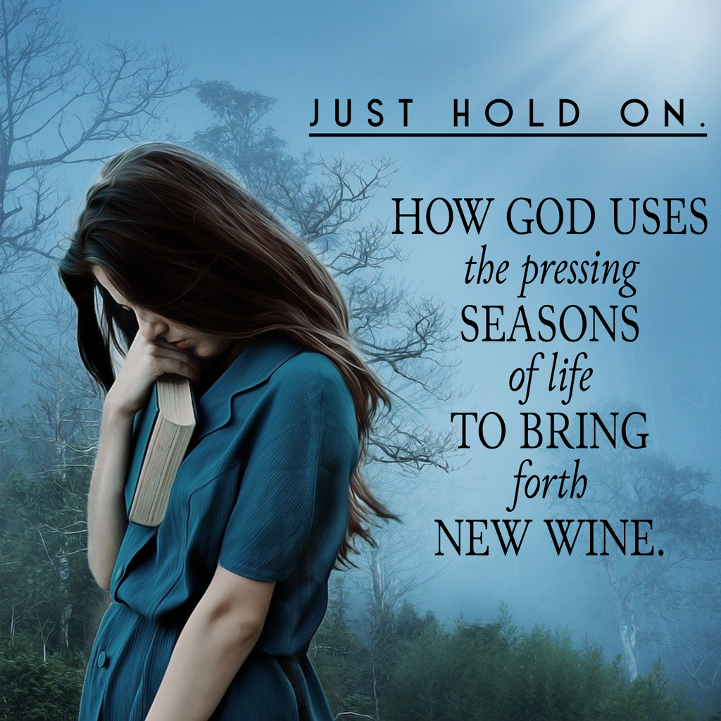 Just Hold On. How God uses the pressing seasons of life to bring forth new wine - 1/30/22