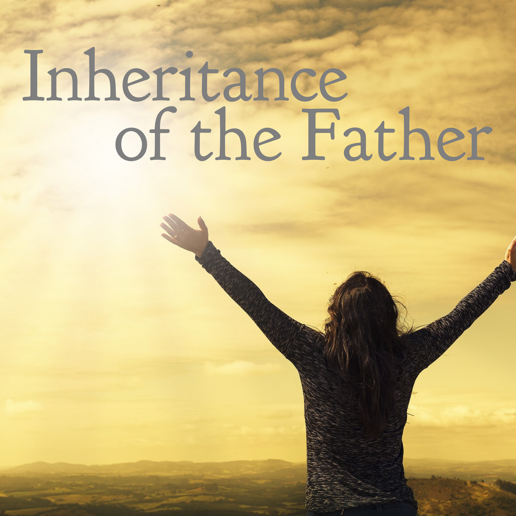 Inheritance of the Father - 10/16/18