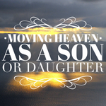 Moving Heaven as a Son or Daughter - 12/11/18
