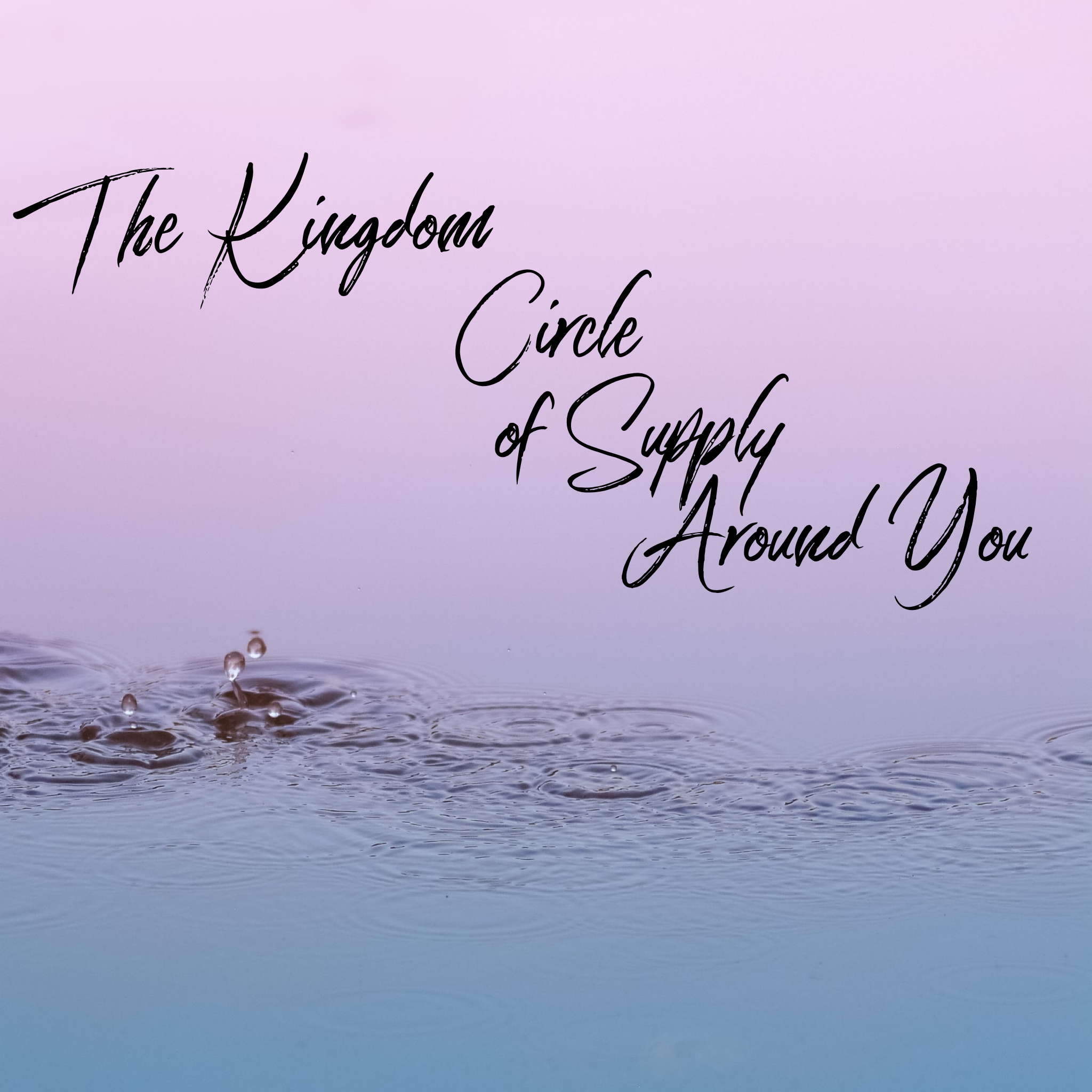 The Kingdom Circle of Supply Around You - 8/20/19