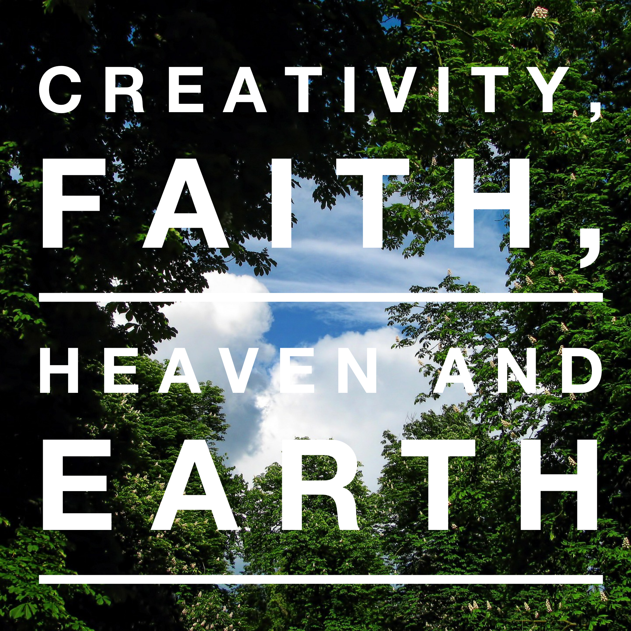 Creativity, Faith, Heaven and Earth - 10/30/18