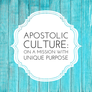 Apostolic Culture: On a Mission with Unique Purpose - 3/12/19