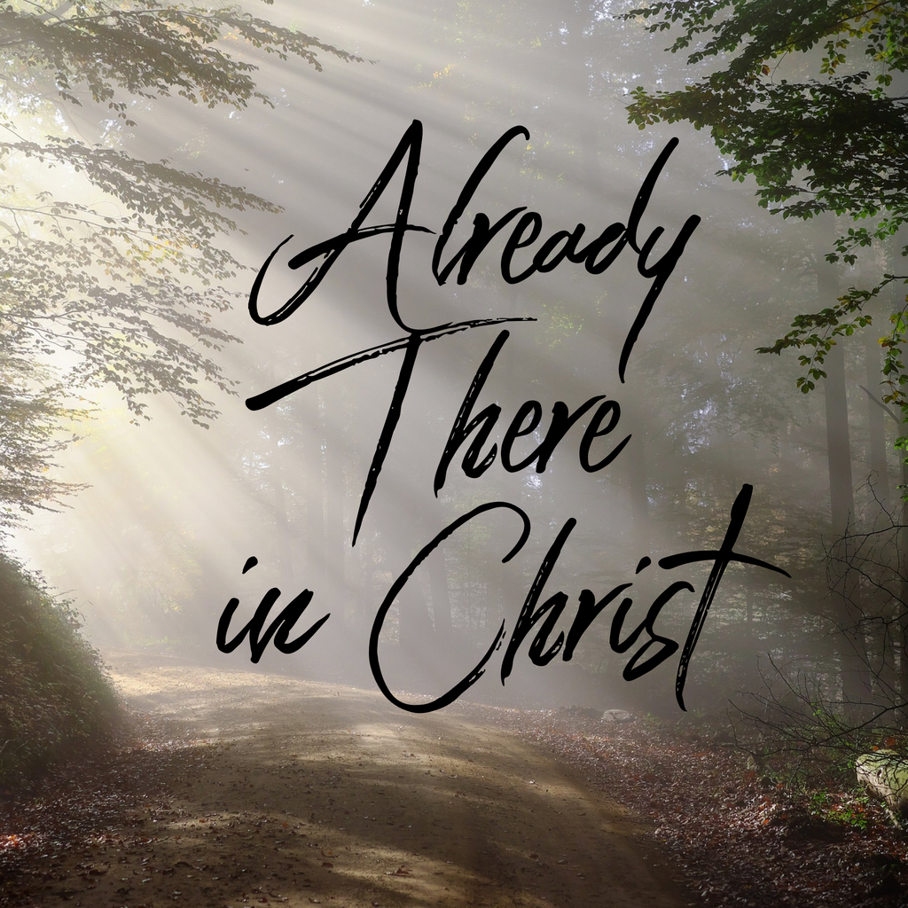 Already There in Christ - 2/8/19