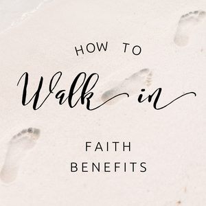 How to Walk in Faith Benefits - 7/2/19