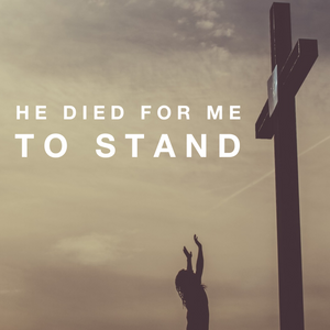 He Died For Me to Stand - 11/30/18