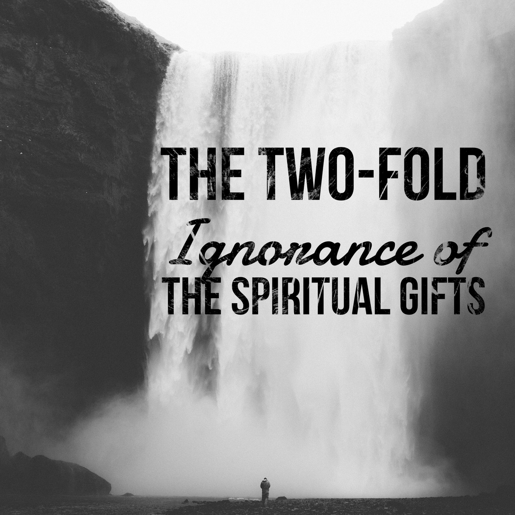 The Two-Fold Ignorance of the Spiritual Gifts - 1/22/19