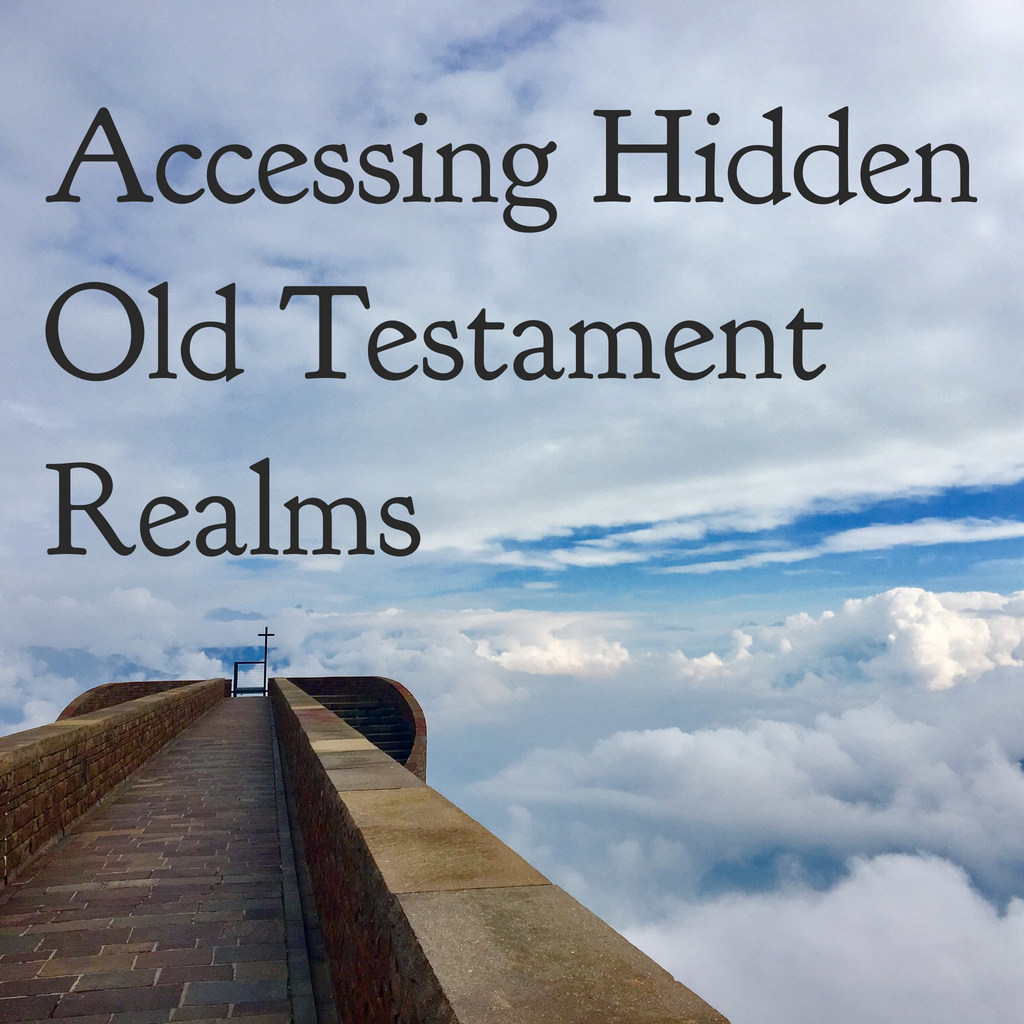 Accessing Hidden Old Testament Realms - 11/9/18