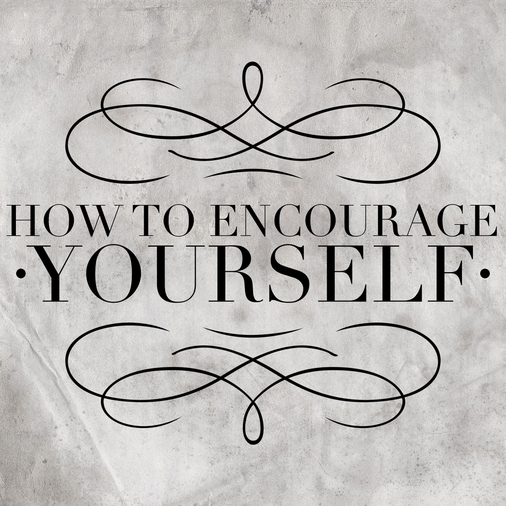 How to Encourage Yourself - 1/8/19