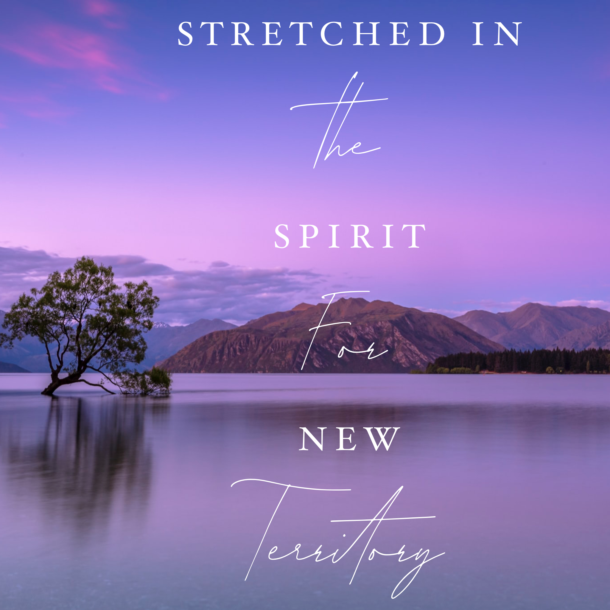 Stretched in the Spirit for New Territory - 7/5/19