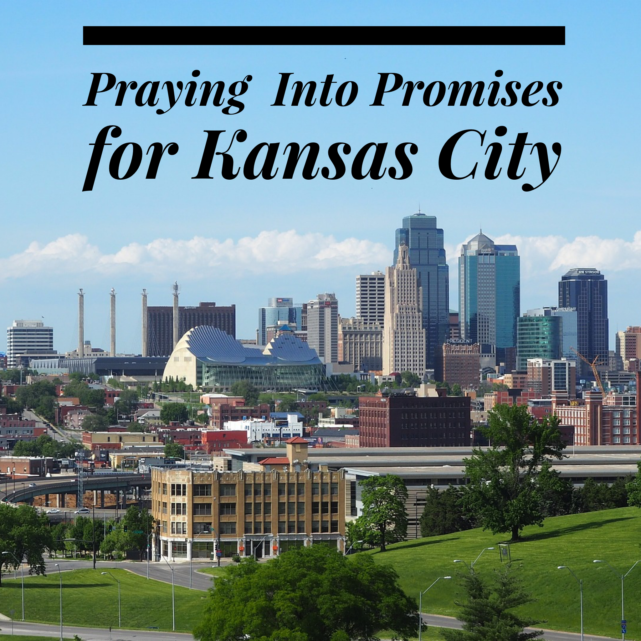 Praying Into Promises for Kansas City - 5/7/19