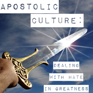 Apostolic Culture- Dealing with Hate in Greatness - 4/5/19